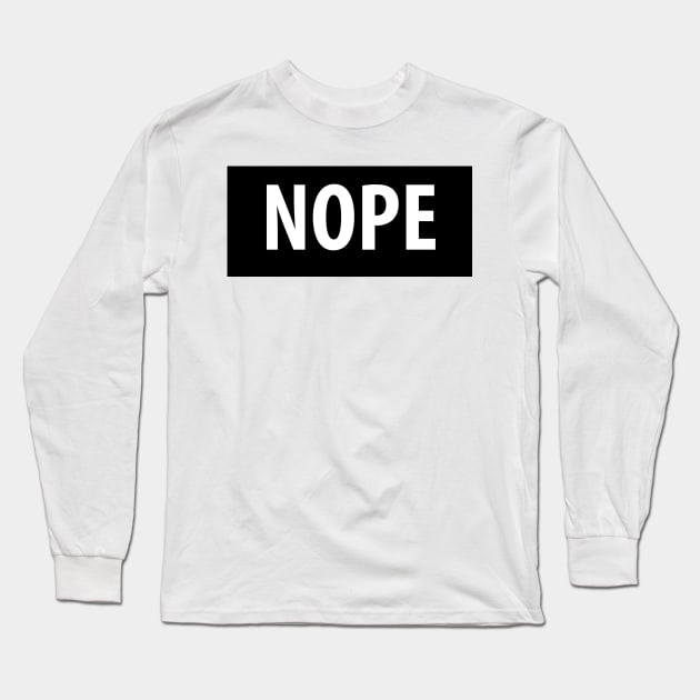 Nope Long Sleeve T-Shirt by fromherotozero